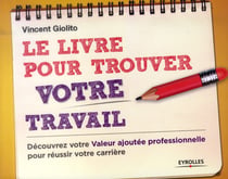 Le livre pour trouver un travail - découvrez votre valeur ajoutée professionnelle pour améliorer votre carrière
