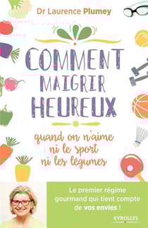 Comment maigrir heureux quand on n'aime ni le sport ni les légumes !