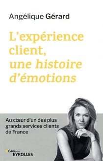 L'expérience client, une histoire d'émotions - au coeur d'un des plus grands services clients de France