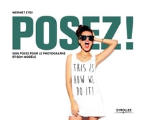 Posez ! 1000 poses pour le photographe et son modèle