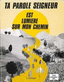 Ta parole, seigneur, est lumiere sur mon chemin. livre animateur, ce1