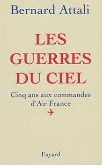 Les Guerres du ciel : Cinq ans aux commandes d'Air France