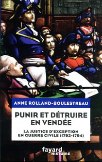 Punir et détruire en Vendée : la justice d'exception en guerre civile (1793-1794)