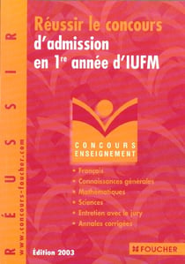 Reussir le concours d'admission en premiere annee d'iufm - edition 2003