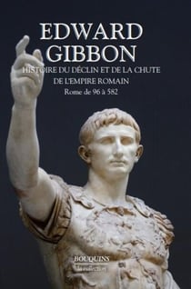 Histoire du déclin et de la chute de l'empire romain Tome 1 - Rome de 96 à 582