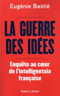 La guerre des idées - enquête au coeur de l'intelligentsia française