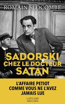 Sadorski chez le docteur Satan : L'affaire Petiot comme vous ne l'avez jamais lue
