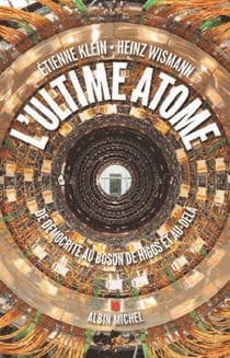 L'ultime atome - de démocrite au boson de higgs et au-delà