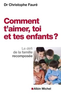 Comment t'aimer, toi et tes enfants ? le défi de la famille recomposée