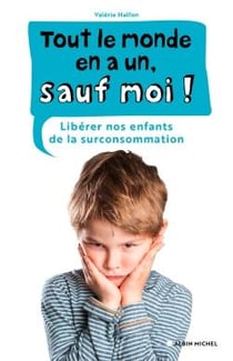 Tout le monde en a un, sauf moi ! libérer nos enfants de la surconsommation