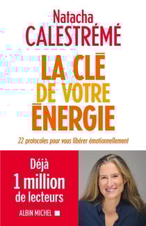 La clé de votre énergie - 22 protocoles pour vous libérer émotionnellement