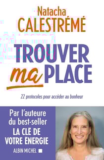 Trouver ma place : 22 protocoles pour accéder au bonheur