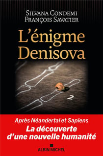 L'énigme Denisova : Après Néandertal et Sapiens, la découverte d'une nouvelle humanité