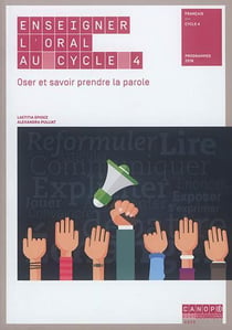 Enseigner l'oral au cycle 4 - oser et savoir prendre la parole
