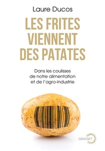 Les frites viennent des patates : Dans les coulisses de notre alimentation et de l'agro-industrie
