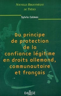 Du principe de protection de la confiance légitime en droits allemand, communautaire et français - Volume 1