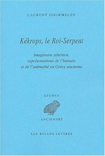 Kékrops, le Roi-Serpent : Imaginaire athénien, représentations de l'humain et de l'animalité en Grèce ancienne