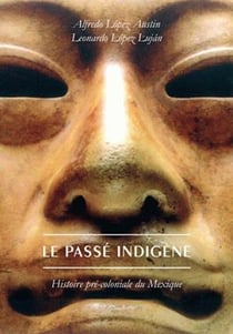Le passé indigène - histoire pré-coloniale du Mexique