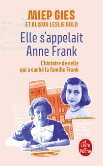 Elle s'appelait Anne Frank : L'histoire de la femme qui aida Anne Frank à se cacher