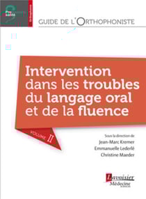 Guide de l'orthophoniste Tome 2 - intervention dans les troubles du langage oral et de la fluence
