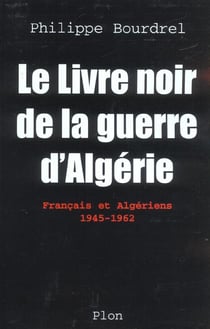 Le livre noir de la guerre d'algerie - francais et algeriens, 1945-1962