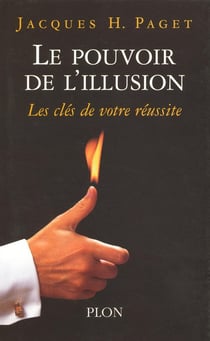 Le pouvoir de l'illusion Tome 1 : Les clés de votre réussite