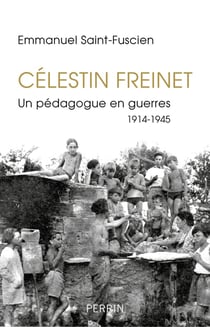 Célestin Freinet - un pédagogue en guerre - 1914-1945