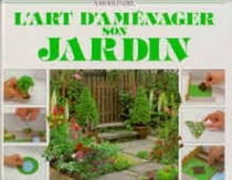 L'art d'amenager son jardin - savoir faire
