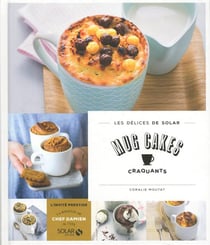 LES DELICES DE SOLAR : mug cakes craquants