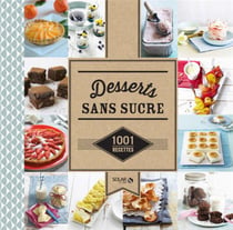 Desserts Sans Sucre : 1001 Recettes