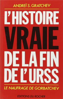 L'histoire vraie de la fin de l'URSS : le naufrage de Gorbatchev