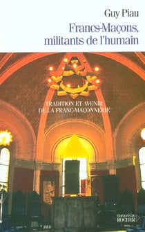 Francs-macons, militants de l'humain - tradition et avenir de la franc-maconnerie