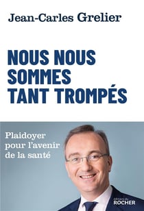 Nous nous sommes tant trompés - plaidoyer pour l'avenir de la santé