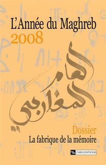 L'année du Maghreb : La fabrique de la mémoire