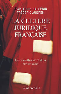 La culture juridique française - entre mythes et réalités - XIXe-XXe siècles