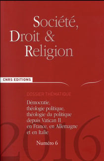 SOCIETE, DROIT & RELIGION Tome 6 : démocratie, théologie politique, théologie du politique depuis Vatican II
