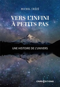 Vers l'infini à petits pas : une histoire de l'univers