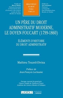 Un père du droit administratif moderne, le doyen foucart (1799-1860) - éléments d'histoire du droit administratif