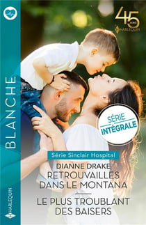 Sinclair Hospital Tome 1 : retrouvailles dans le Montana - Sinclair Hospital Tome 2 : le plus troublant des baisers
