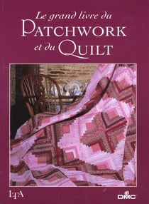 Le grand livre du patchwork et du quilt