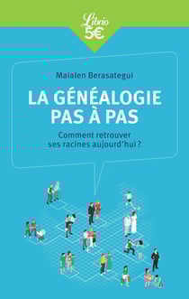 La généalogie pas à pas - comment retrouver ses racines aujourd'hui ?