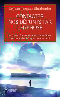 Contacter nos défunts par l'hypnose : La Trans Communication Hypnotique : une nouvelle thérapie pour le deuil ?