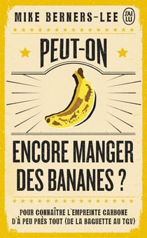Peut-on encore manger des bananes ? : Pour connaître l'empreinte carbone d'à peu près tout (de la baguette au TGV)