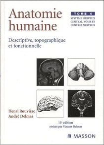 Anatomie humaine - descriptive topographique et fonctionnelle Tome 4 - système nerveux central, voies et centres nerveux (15e édition)