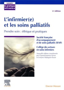 L'infirmier(e) et les soins palliatifs - prendre soin : éthique et pratiques (6e édition)