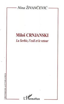 Milos Crnjanski - la Serbie, l'exil et le retour