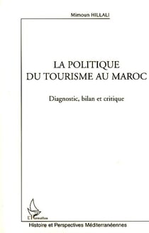 La politique du tourisme au Maroc - diagnostic, bilan et critique