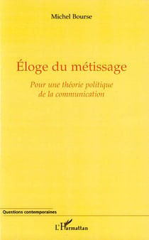 Éloge du métissage - pour une théorie politique de la communication