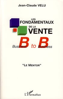 Fondamentaux de la vente - business to business - le mentor