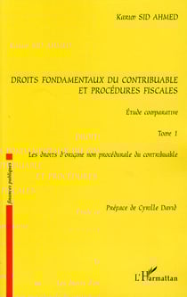 Droits fondamentaux du contribuable et procédures fiscales, étude comparative Tome 1 - les droits d'origine non procédurale du contribuable